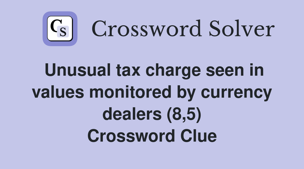 Unusual tax charge seen in values monitored by currency dealers (8,5